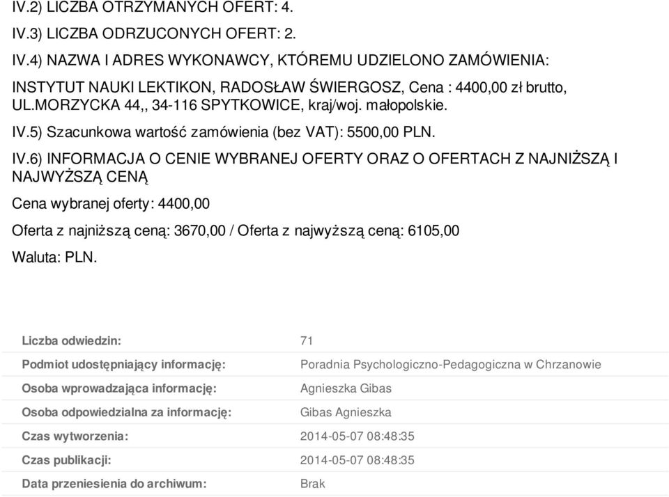 Cena wybranej oferty: 4400,00 Oferta z najniższą ceną: 3670,00 / Oferta z najwyższą ceną: 6105,00 Liczba odwiedzin: 71 Podmiot udostępniający informację: