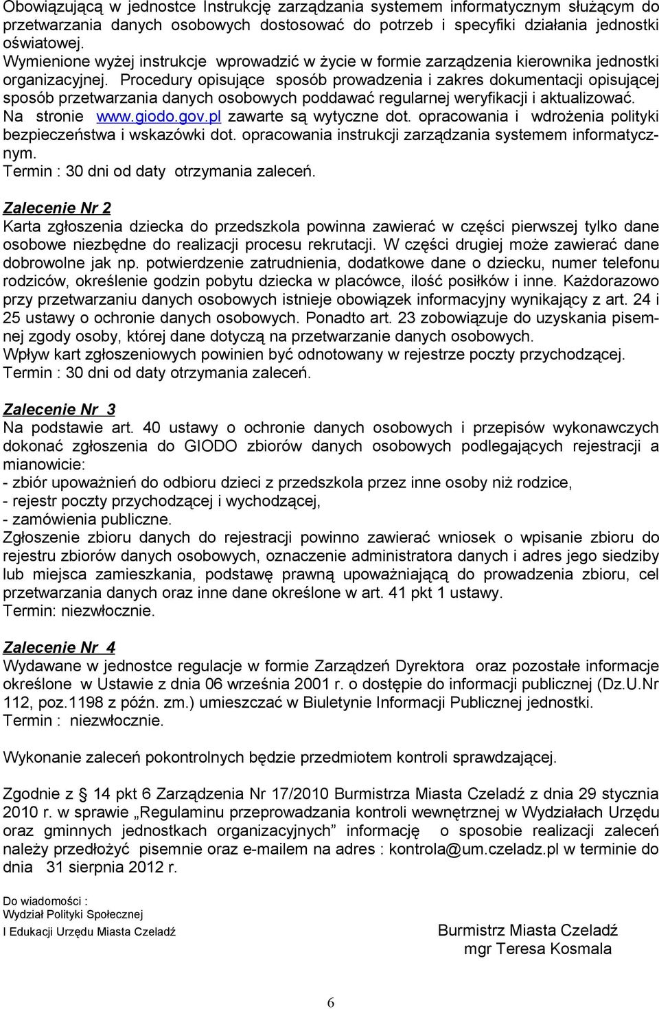 Procedury opisujące sposób prowadzenia i zakres dokumentacji opisującej sposób przetwarzania danych osobowych poddawać regularnej weryfikacji i aktualizować. Na stronie www.giodo.gov.