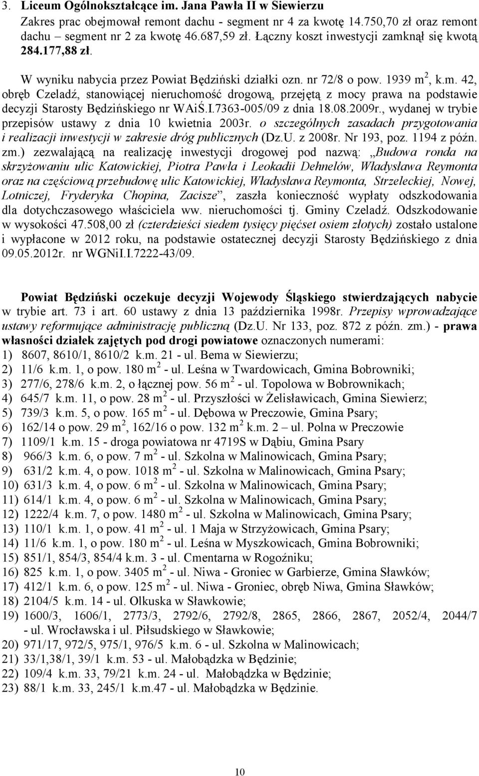 I.7363-005/09 z dnia 18.08.2009r., wydanej w trybie przepisów ustawy z dnia 10 kwietnia 2003r. o szczególnych zasadach przygotowania i realizacji inwestycji w zakresie dróg publicznych (Dz.U. z 2008r.