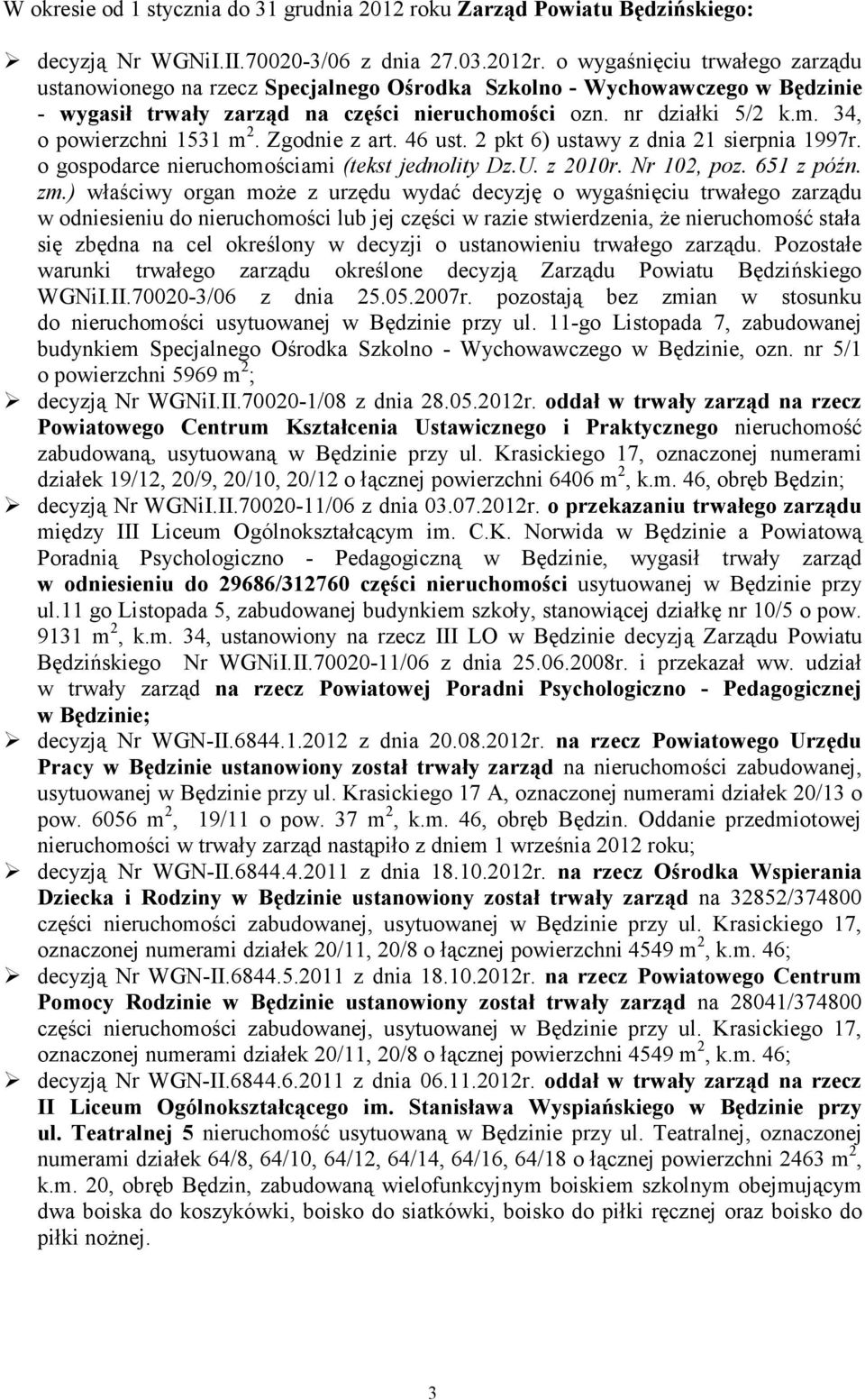 Zgodnie z art. 46 ust. 2 pkt 6) ustawy z dnia 21 sierpnia 1997r. o gospodarce nieruchomościami (tekst jednolity Dz.U. z 2010r. Nr 102, poz. 651 z późn. zm.