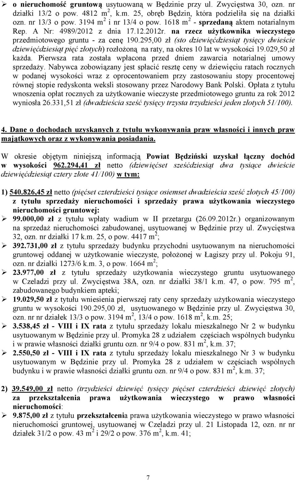 295,00 zł (sto dziewięćdziesiąt tysięcy dwieście dziewięćdziesiąt pięć złotych) rozłoŝoną na raty, na okres 10 lat w wysokości 19.029,50 zł kaŝda.