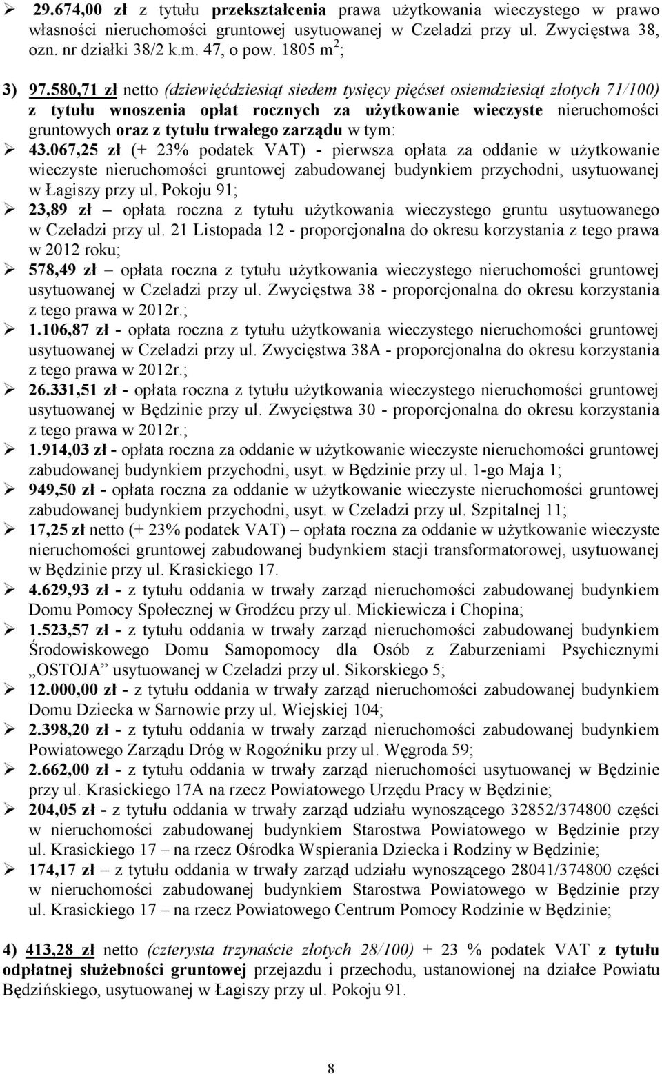 580,71 zł netto (dziewięćdziesiąt siedem tysięcy pięćset osiemdziesiąt złotych 71/100) z tytułu wnoszenia opłat rocznych za uŝytkowanie wieczyste nieruchomości gruntowych oraz z tytułu trwałego