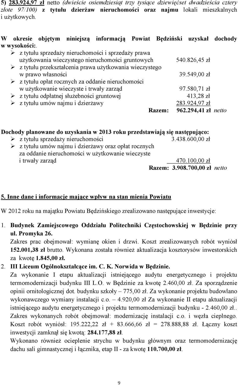 826,45 zł z tytułu przekształcenia prawa uŝytkowania wieczystego w prawo własności 39.549,00 zł z tytułu opłat rocznych za oddanie nieruchomości w uŝytkowanie wieczyste i trwały zarząd 97.