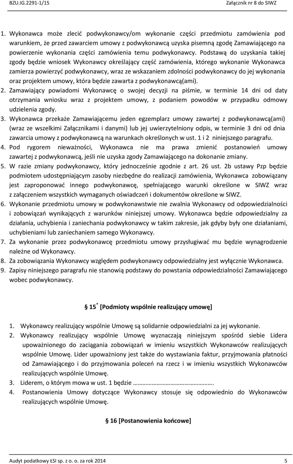 Podstawą do uzyskania takiej zgody będzie wniosek Wykonawcy określający część zamówienia, którego wykonanie Wykonawca zamierza powierzyć podwykonawcy, wraz ze wskazaniem zdolności podwykonawcy do jej