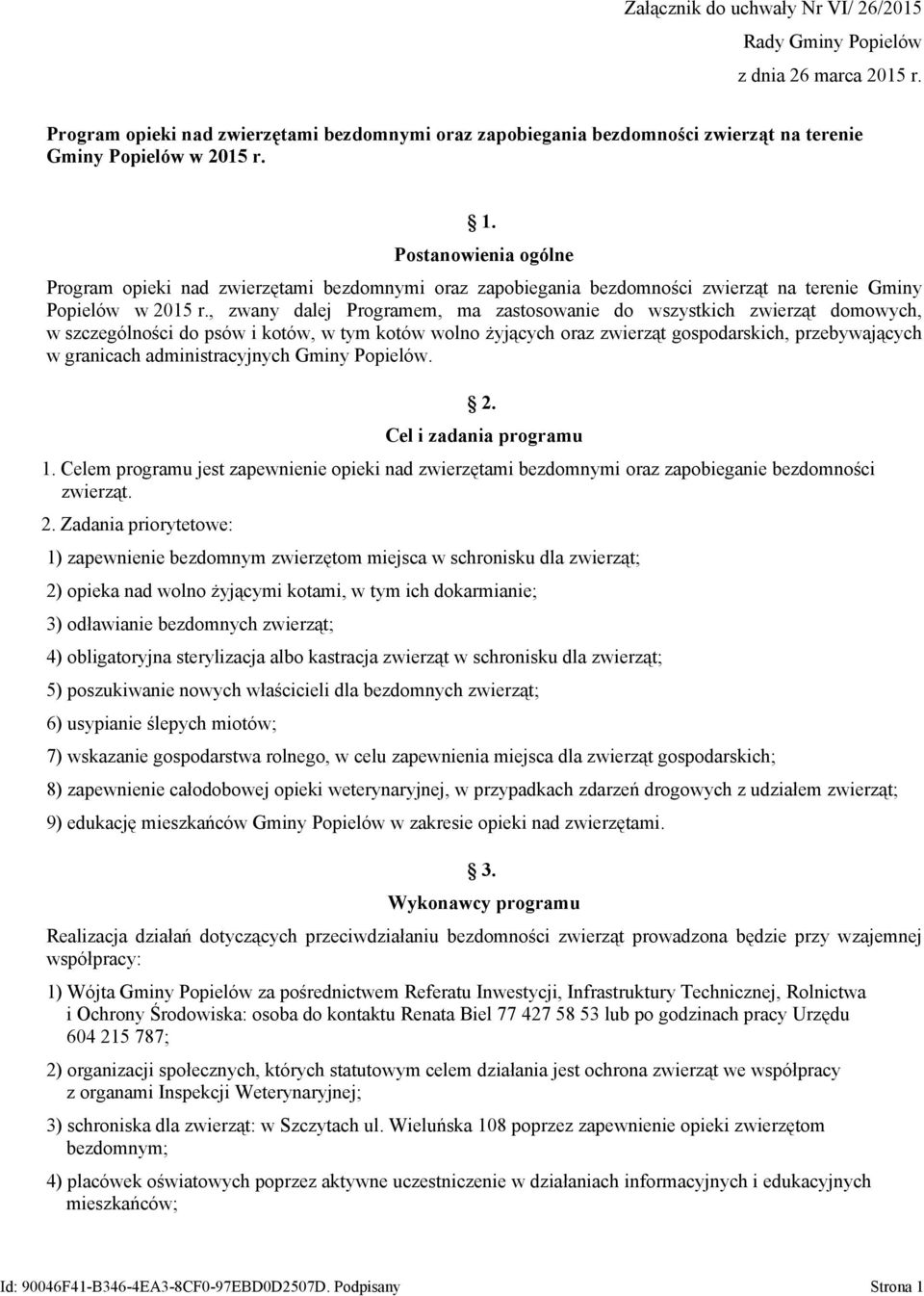, zwany dalej Programem, ma zastosowanie do wszystkich zwierząt domowych, w szczególności do psów i kotów, w tym kotów wolno żyjących oraz zwierząt gospodarskich, przebywających w granicach