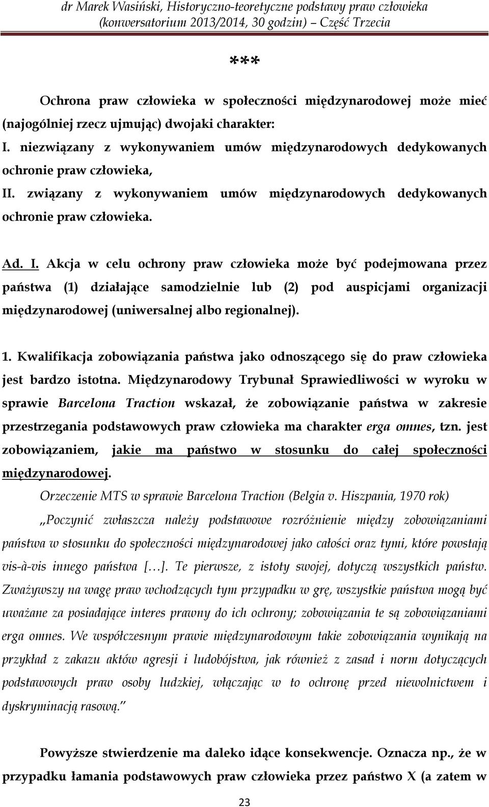 . związany z wykonywaniem umów międzynarodowych dedykowanych ochronie praw człowieka. Ad. I.