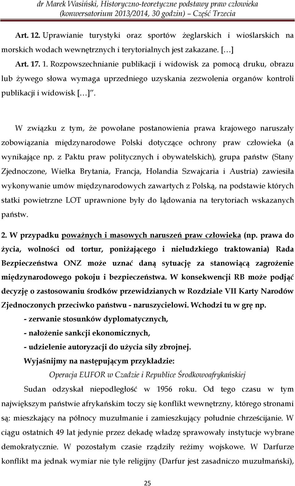 z Paktu praw politycznych i obywatelskich), grupa państw (Stany Zjednoczone, Wielka Brytania, Francja, Holandia Szwajcaria i Austria) zawiesiła wykonywanie umów międzynarodowych zawartych z Polską,