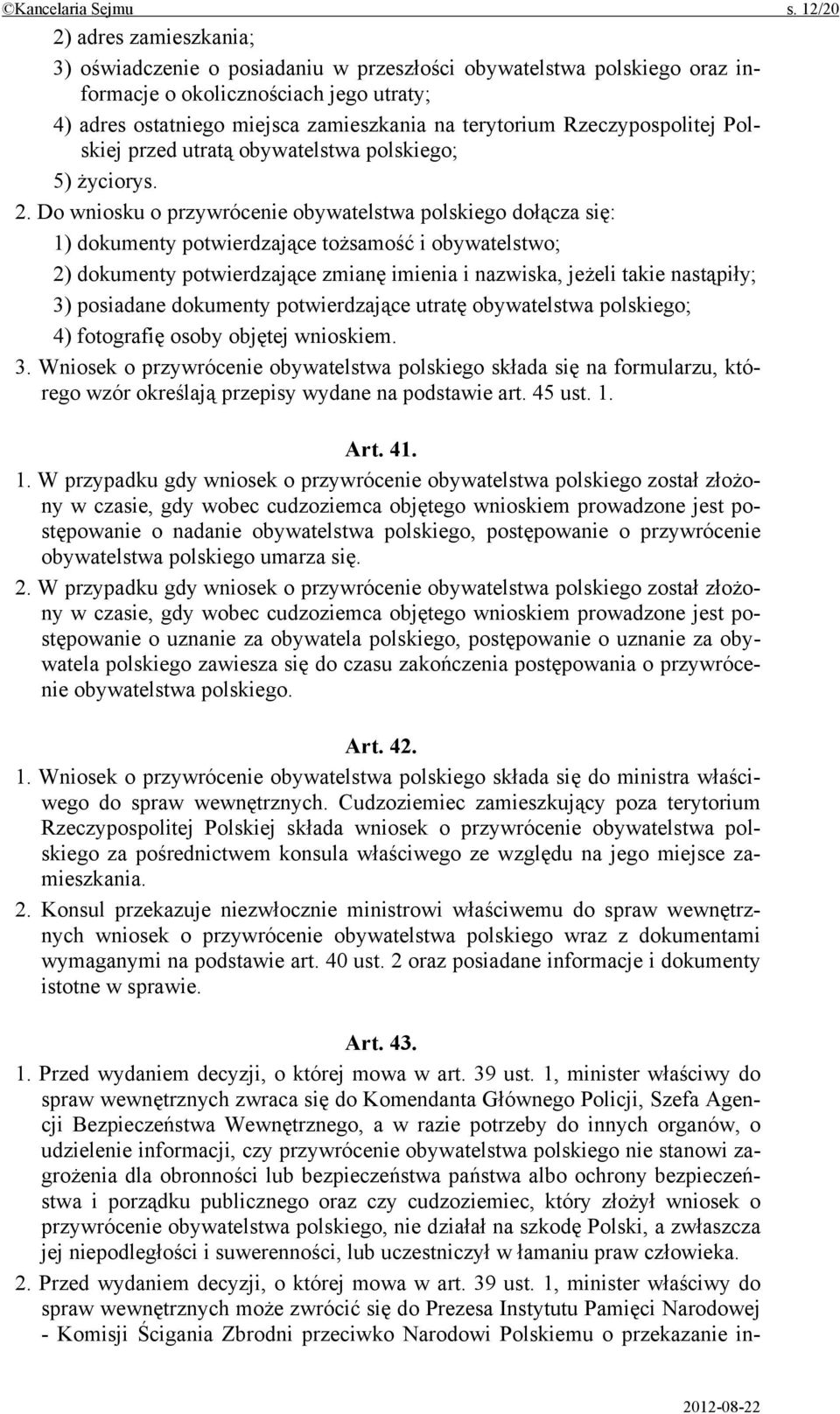 Rzeczypospolitej Polskiej przed utratą obywatelstwa polskiego; 5) życiorys. 2.