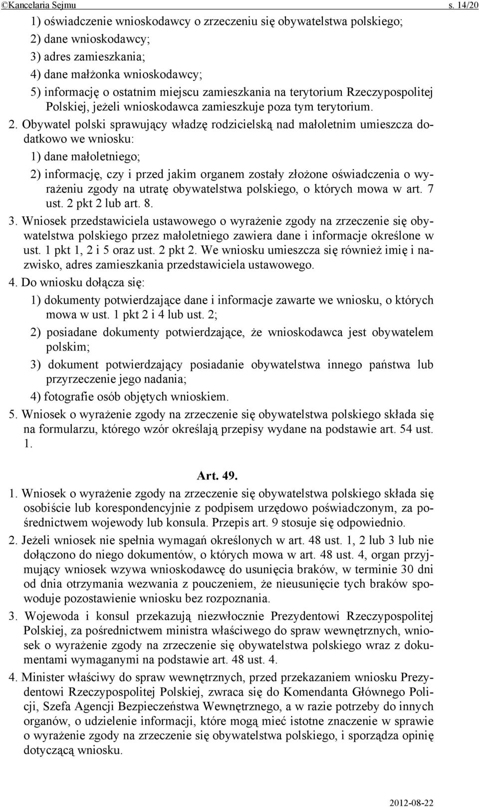 na terytorium Rzeczypospolitej Polskiej, jeżeli wnioskodawca zamieszkuje poza tym terytorium. 2.