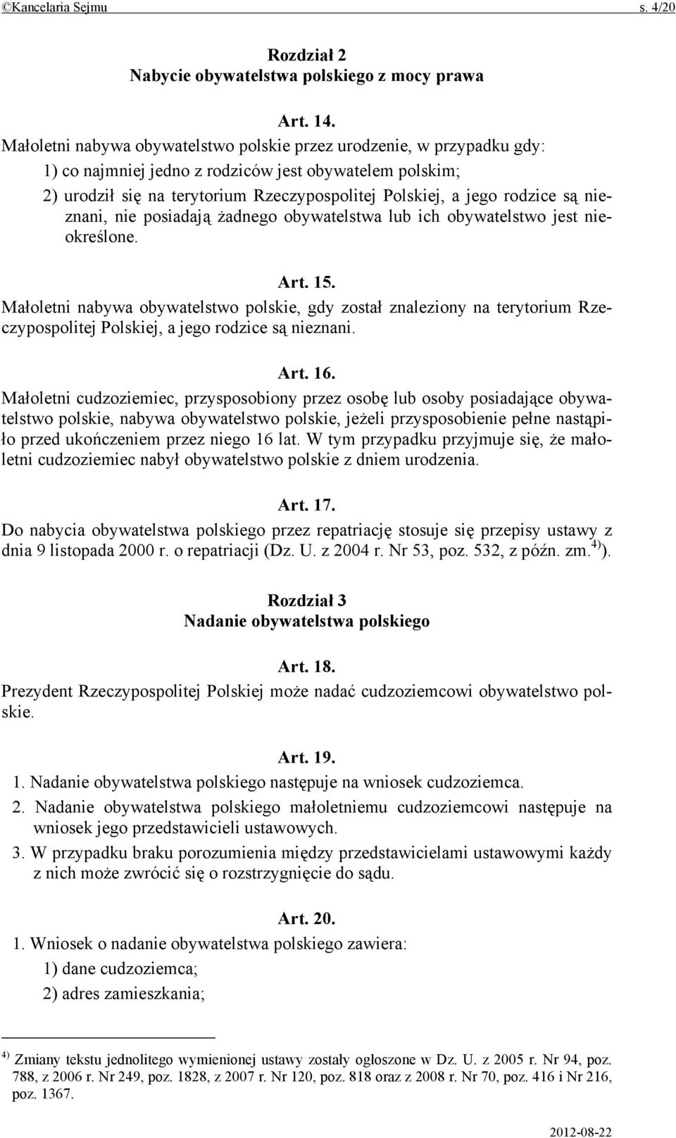 są nieznani, nie posiadają żadnego obywatelstwa lub ich obywatelstwo jest nieokreślone. Art. 15.