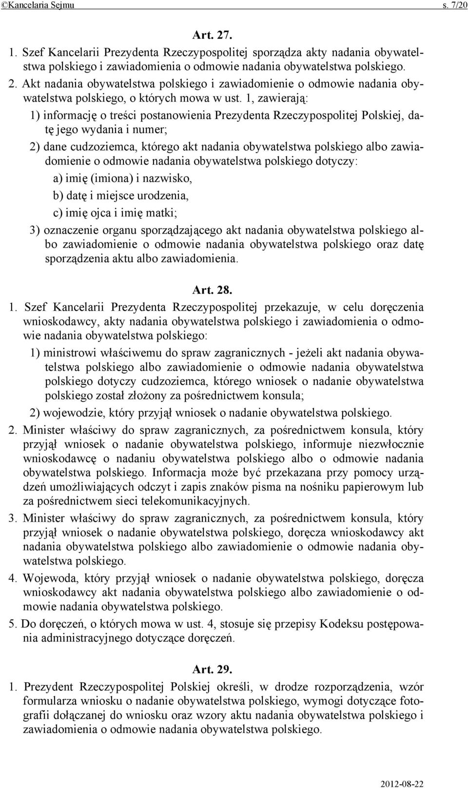 o odmowie nadania obywatelstwa polskiego dotyczy: a) imię (imiona) i nazwisko, b) datę i miejsce urodzenia, c) imię ojca i imię matki; 3) oznaczenie organu sporządzającego akt nadania obywatelstwa