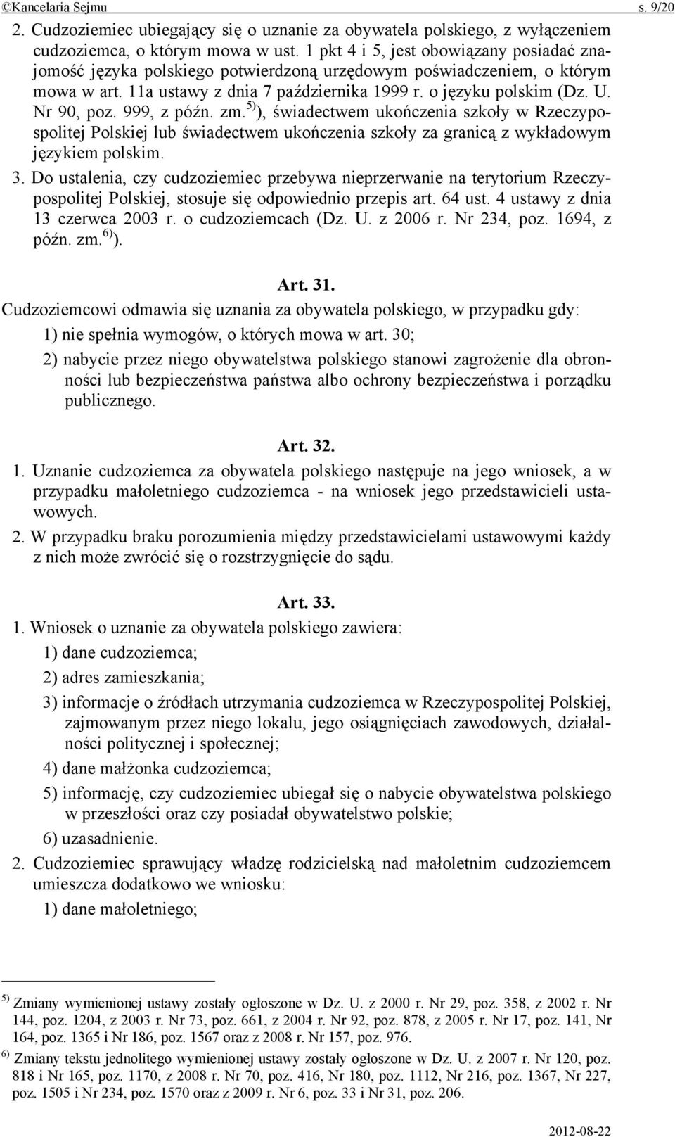 Nr 90, poz. 999, z późn. zm. 5) ), świadectwem ukończenia szkoły w Rzeczypospolitej Polskiej lub świadectwem ukończenia szkoły za granicą z wykładowym językiem polskim. 3.