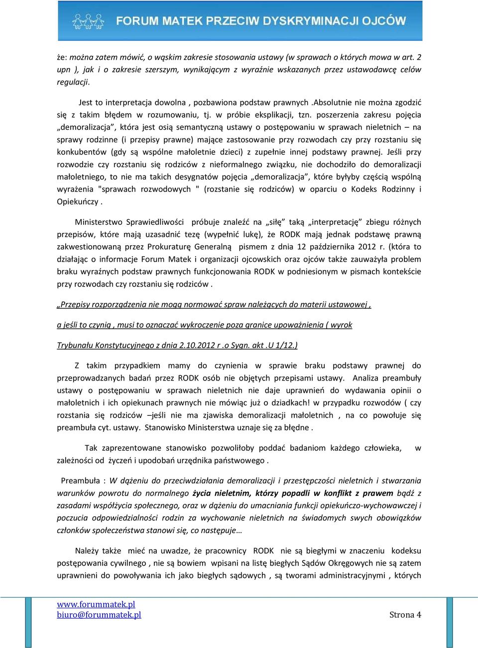 poszerzenia zakresu pojęcia demoralizacja, która jest osią semantyczną ustawy o postępowaniu w sprawach nieletnich na sprawy rodzinne (i przepisy prawne) mające zastosowanie przy rozwodach czy przy