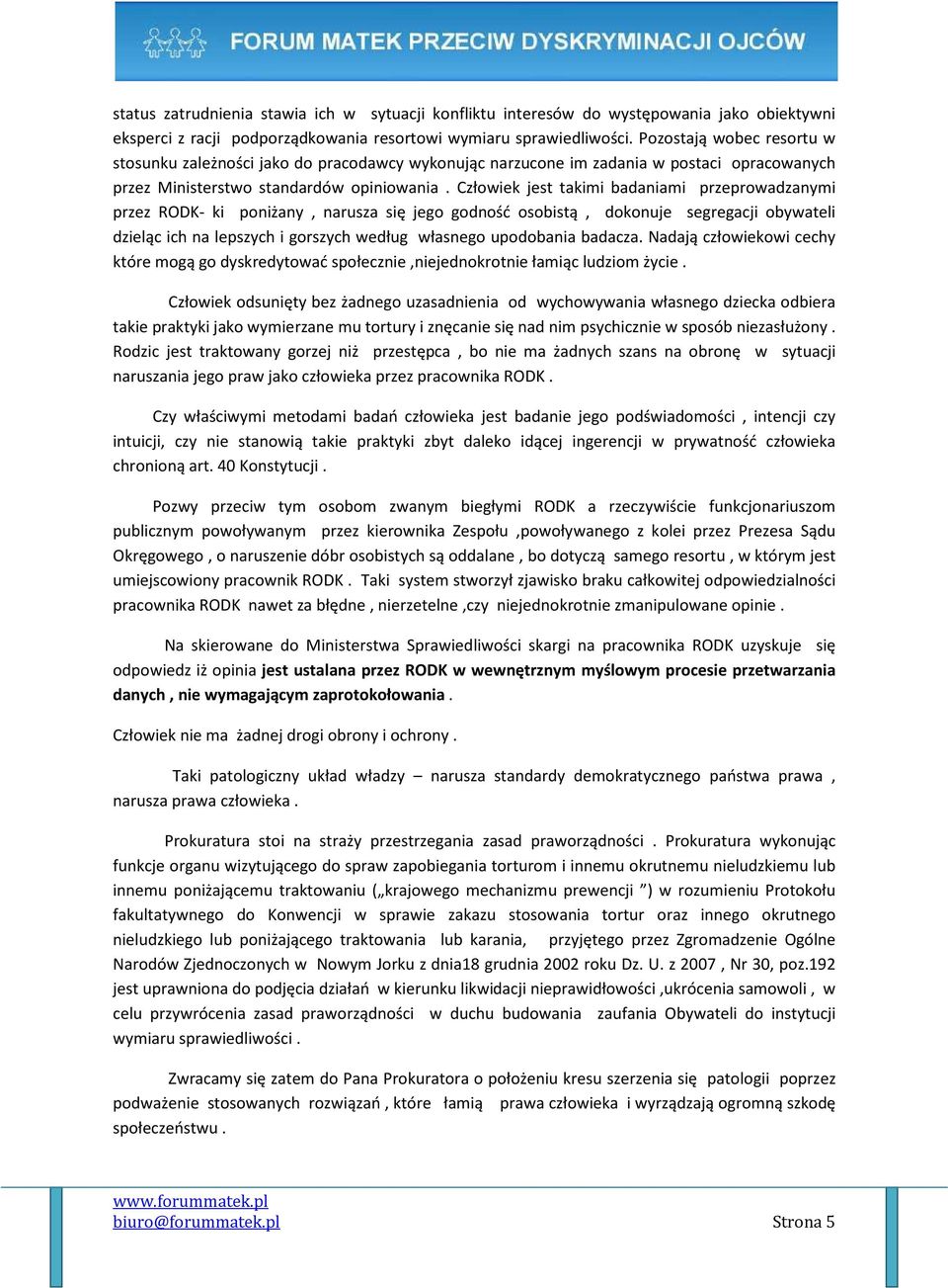 Człowiek jest takimi badaniami przeprowadzanymi przez RODK- ki poniżany, narusza się jego godność osobistą, dokonuje segregacji obywateli dzieląc ich na lepszych i gorszych według własnego upodobania