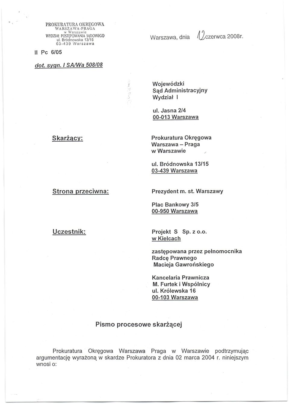 Br6dnowska 13115 03439 Warszawa Strona przeciwna: Prezydent m. st. Warszawy Plac Bankowy 3/5 00-950 Warszawa Uczestnik: Projekt S Sp.zo.o. w Kielcach zastqpowana przez pelnomoc n i ka Radcq Prawnego Macieja Gawrofiskiego Kancelaria Prawnicza M.