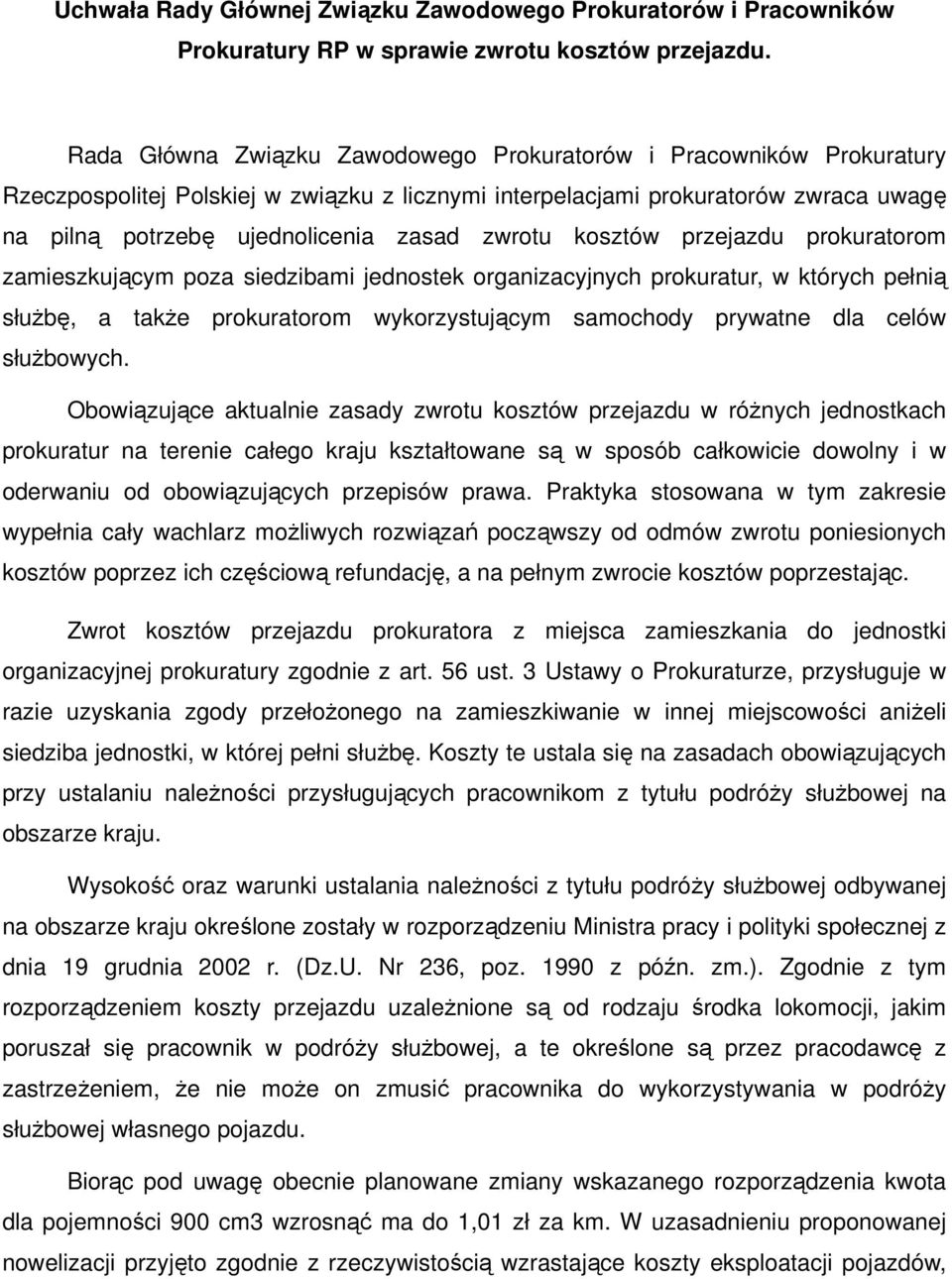 zwrotu kosztów przejazdu prokuratorom zamieszkującym poza siedzibami jednostek organizacyjnych prokuratur, w których pełnią słuŝbę, a takŝe prokuratorom wykorzystującym samochody prywatne dla celów