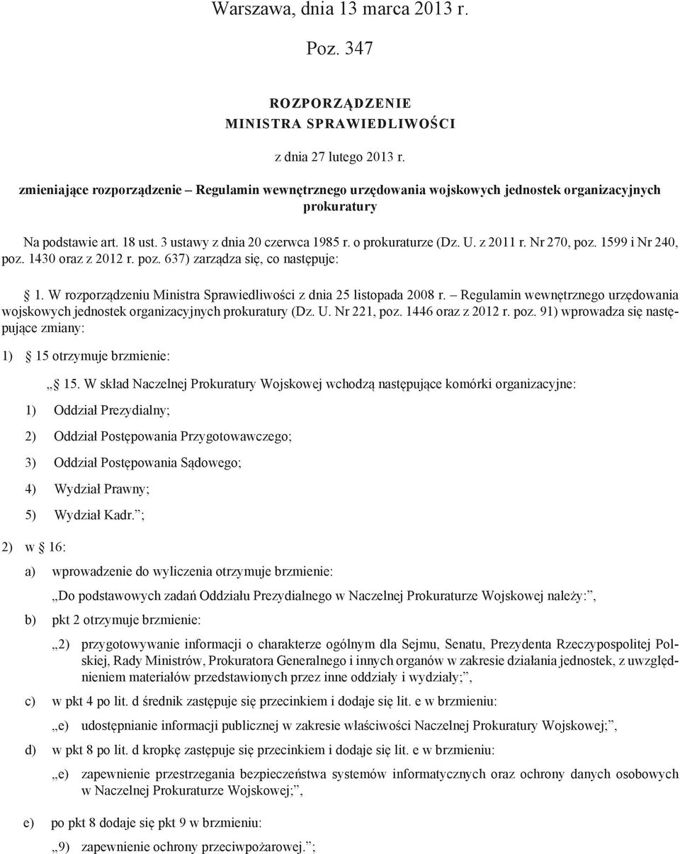 z 2011 r. Nr 270, poz. 1599 i Nr 240, poz. 1430 oraz z 2012 r. poz. 637) zarządza się, co następuje: 1. W rozporządzeniu Ministra Sprawiedliwości z dnia 25 listopada 2008 r.