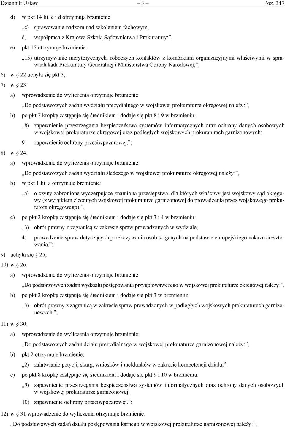 roboczych kontaktów z komórkami organizacyjnymi właściwymi w sprawach kadr Prokuratury Generalnej i Ministerstwa Obrony Narodowej; ; 6) w 22 uchyla się pkt 3; 7) w 23: Do podstawowych zadań wydziału