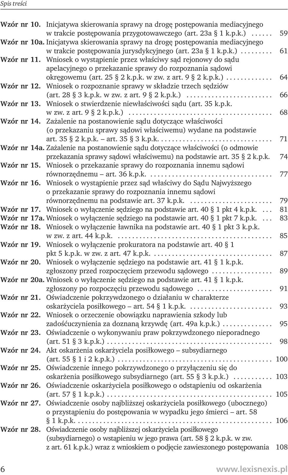 Wniosek o wystąpienie przez właściwy sąd rejonowy do sądu apelacyjnego o przekazanie sprawy do rozpoznania sądowi okręgowemu (art. 25 2 k.p.k. w zw. z art. 9 2 k.p.k.)............. 64 Wzór nr 12.