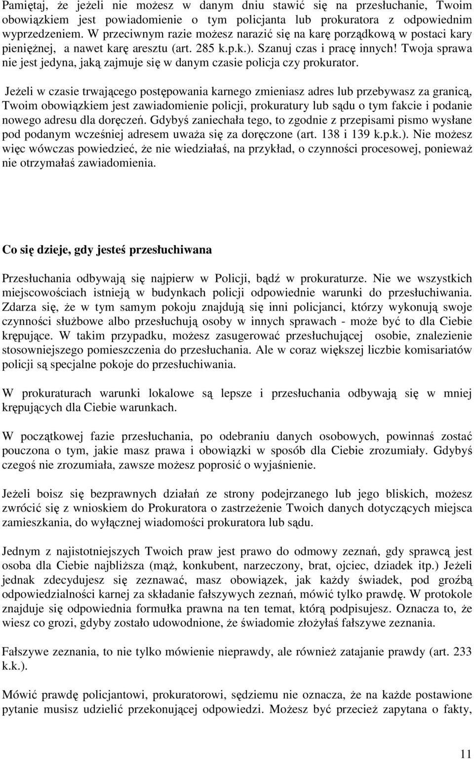 Twoja sprawa nie jest jedyna, jaką zajmuje się w danym czasie policja czy prokurator.