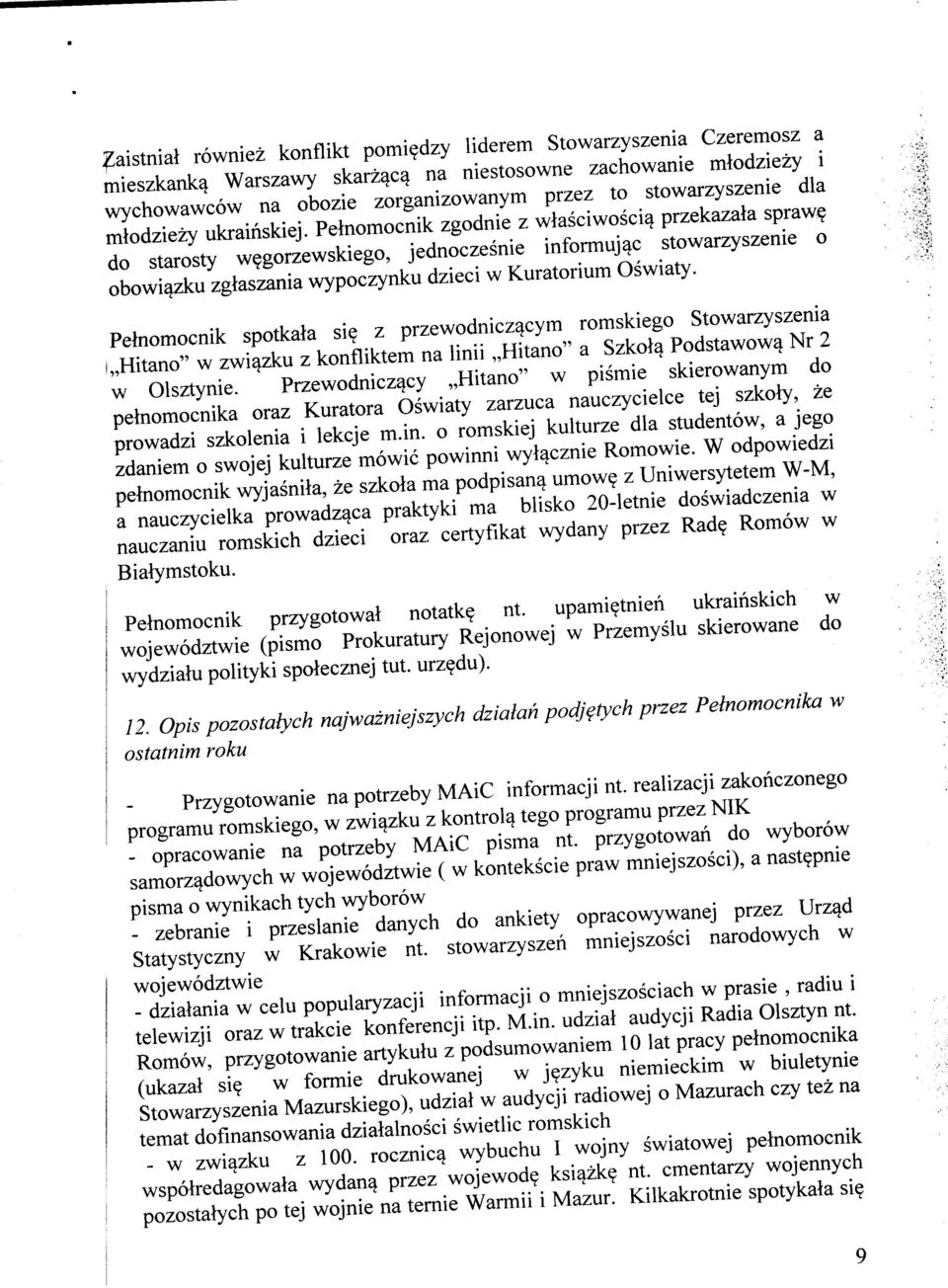 Petnomocnik zgodnie z wtasciwosci^ przekazata spraw? do starosty w?gorzewskiego, jednoczesnie informuj^c stowarzyszenie o obowi^zku zgtaszania wypoczynku dzieci w Kuratorium Oswiaty.
