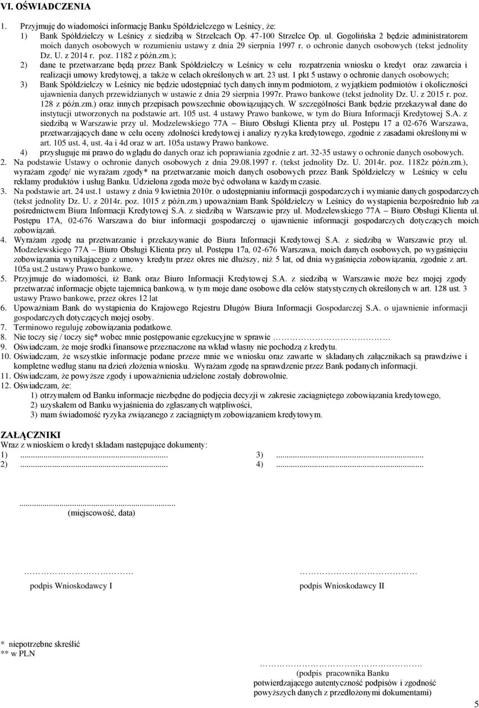 ); 2) dane te przetwarzane będą przez Bank Spółdzielczy w Leśnicy w celu rozpatrzenia wniosku o kredyt oraz zawarcia i realizacji umowy kredytowej, a także w celach określonych w art. 23 ust.