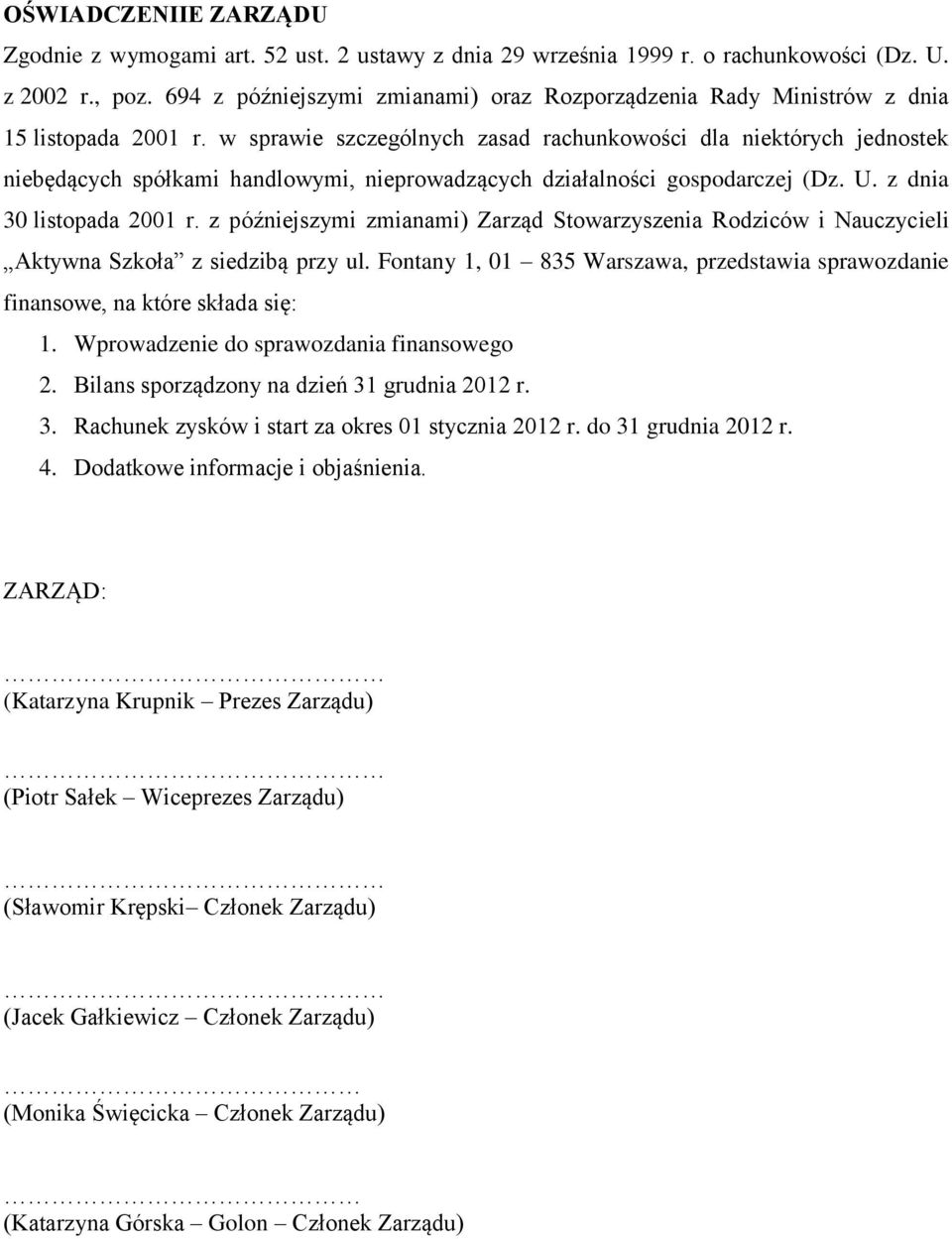 w sprawie szczególnych zasad rachunkowości dla niektórych jednostek niebędących spółkami handlowymi, nieprowadzących działalności gospodarczej (Dz. U. z dnia 30 listopada 2001 r.