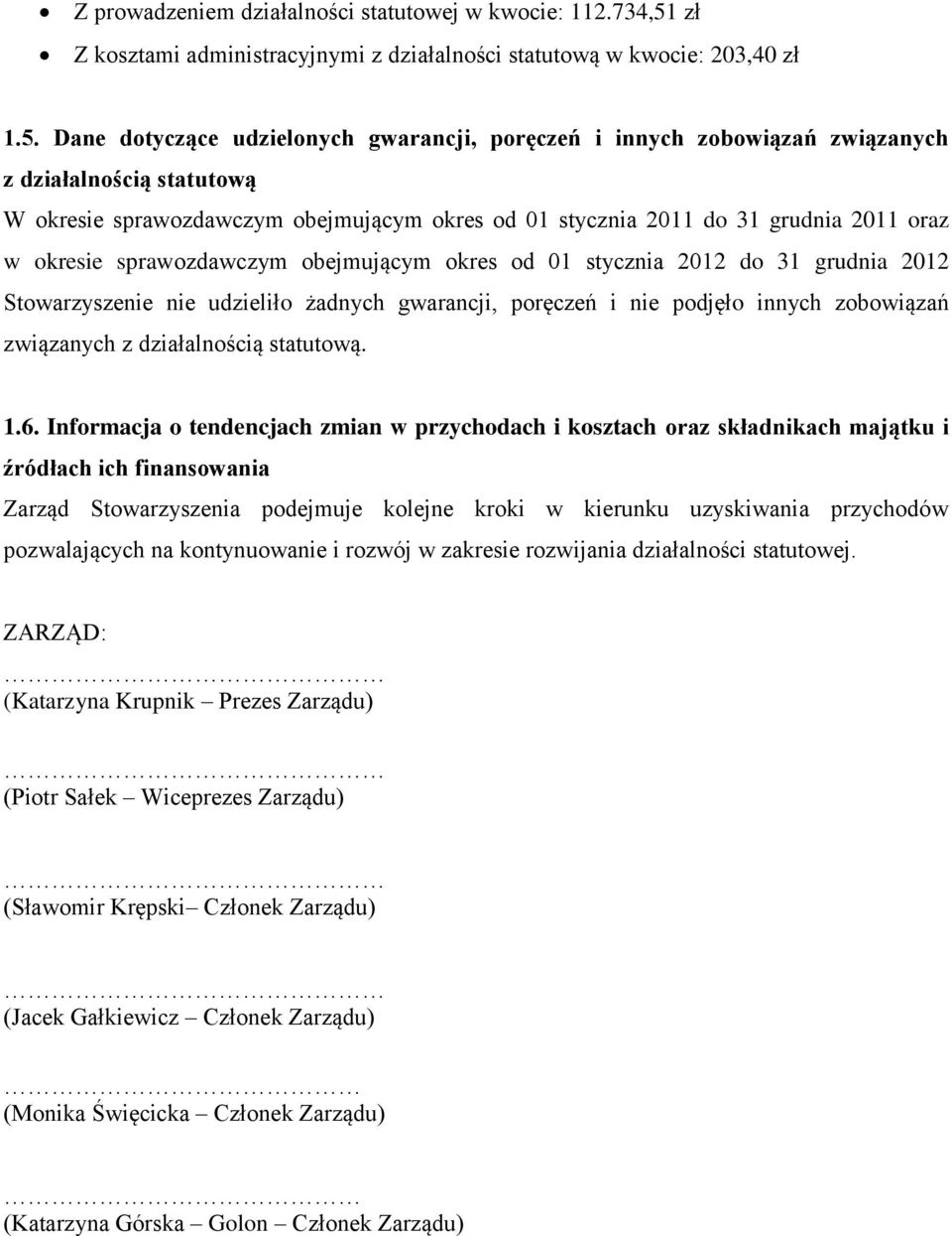 Dane dotyczące udzielonych gwarancji, poręczeń i innych zobowiązań związanych z działalnością statutową W okresie sprawozdawczym obejmującym okres od 01 stycznia 2011 do 31 grudnia 2011 oraz w