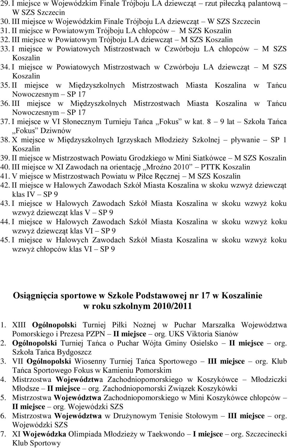 I miejsce w Powiatowych Mistrzostwach w Czwórboju LA dziewcząt M SZS 35. II miejsce w Międzyszkolnych Mistrzostwach Miasta a w Tańcu Nowoczesnym SP 7 36.