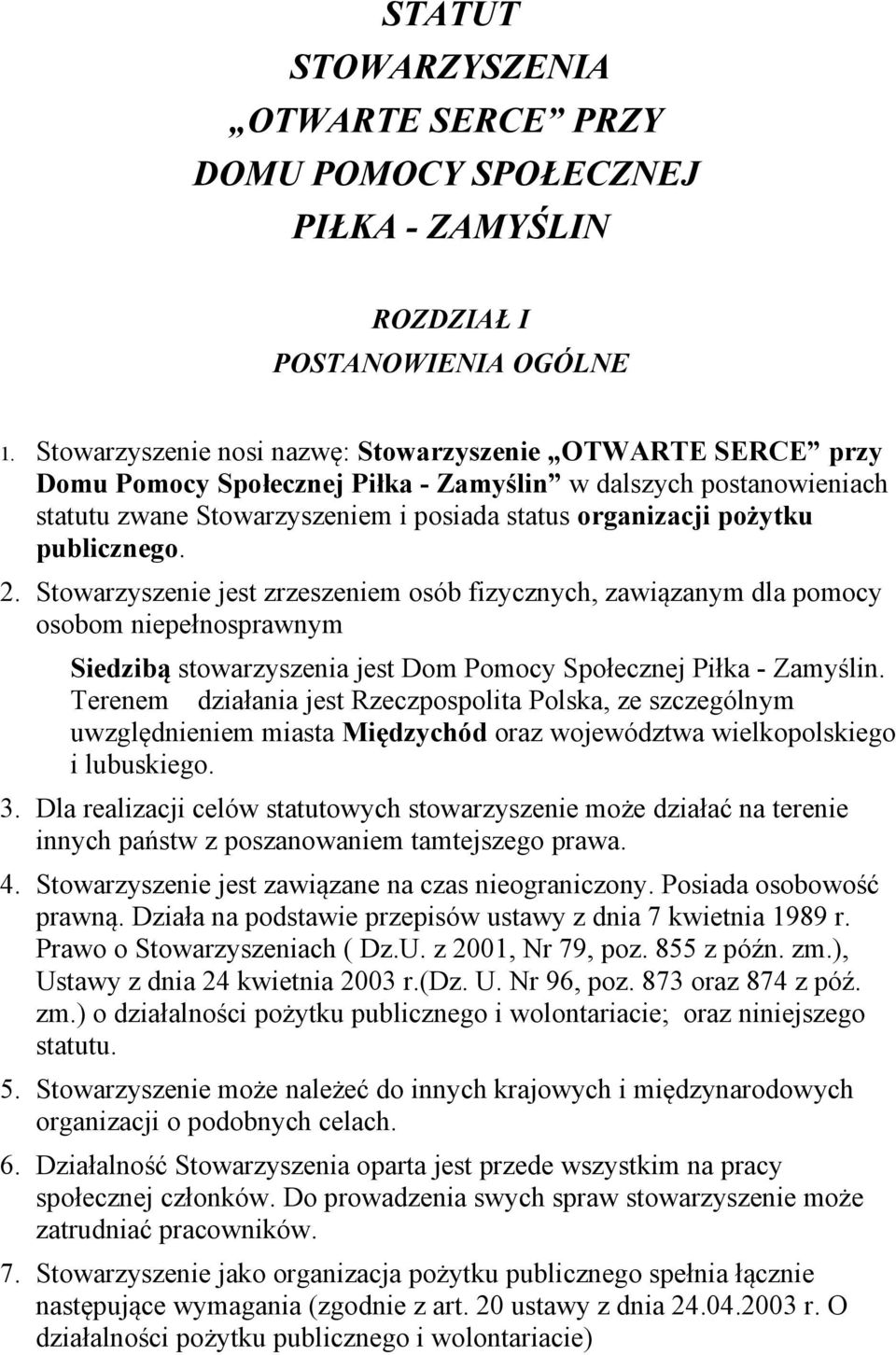 publicznego. 2. Stowarzyszenie jest zrzeszeniem osób fizycznych, zawiązanym dla pomocy osobom niepełnosprawnym Siedzibą stowarzyszenia jest Dom Pomocy Społecznej Piłka - Zamyślin.