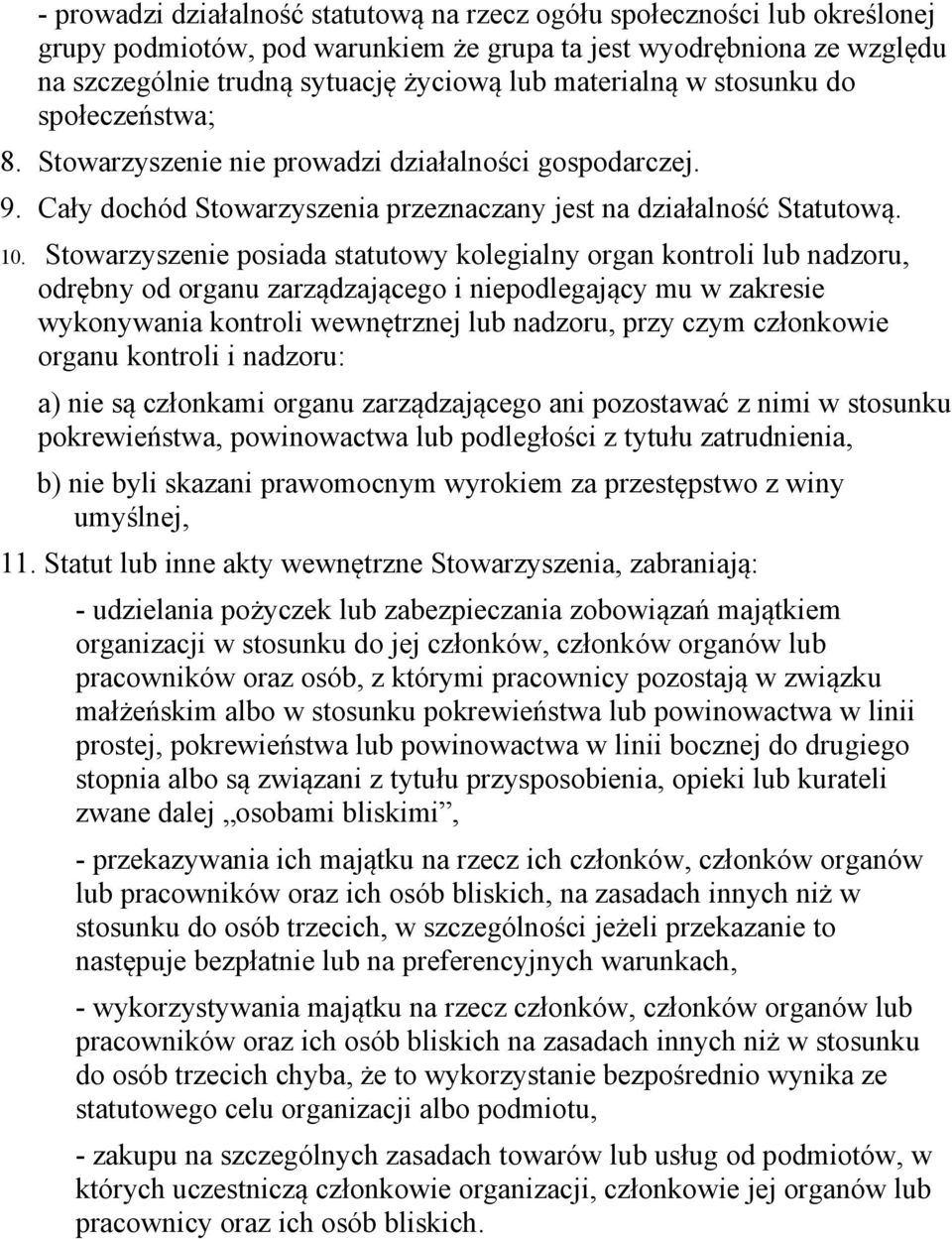 Stowarzyszenie posiada statutowy kolegialny organ kontroli lub nadzoru, odrębny od organu zarządzającego i niepodlegający mu w zakresie wykonywania kontroli wewnętrznej lub nadzoru, przy czym