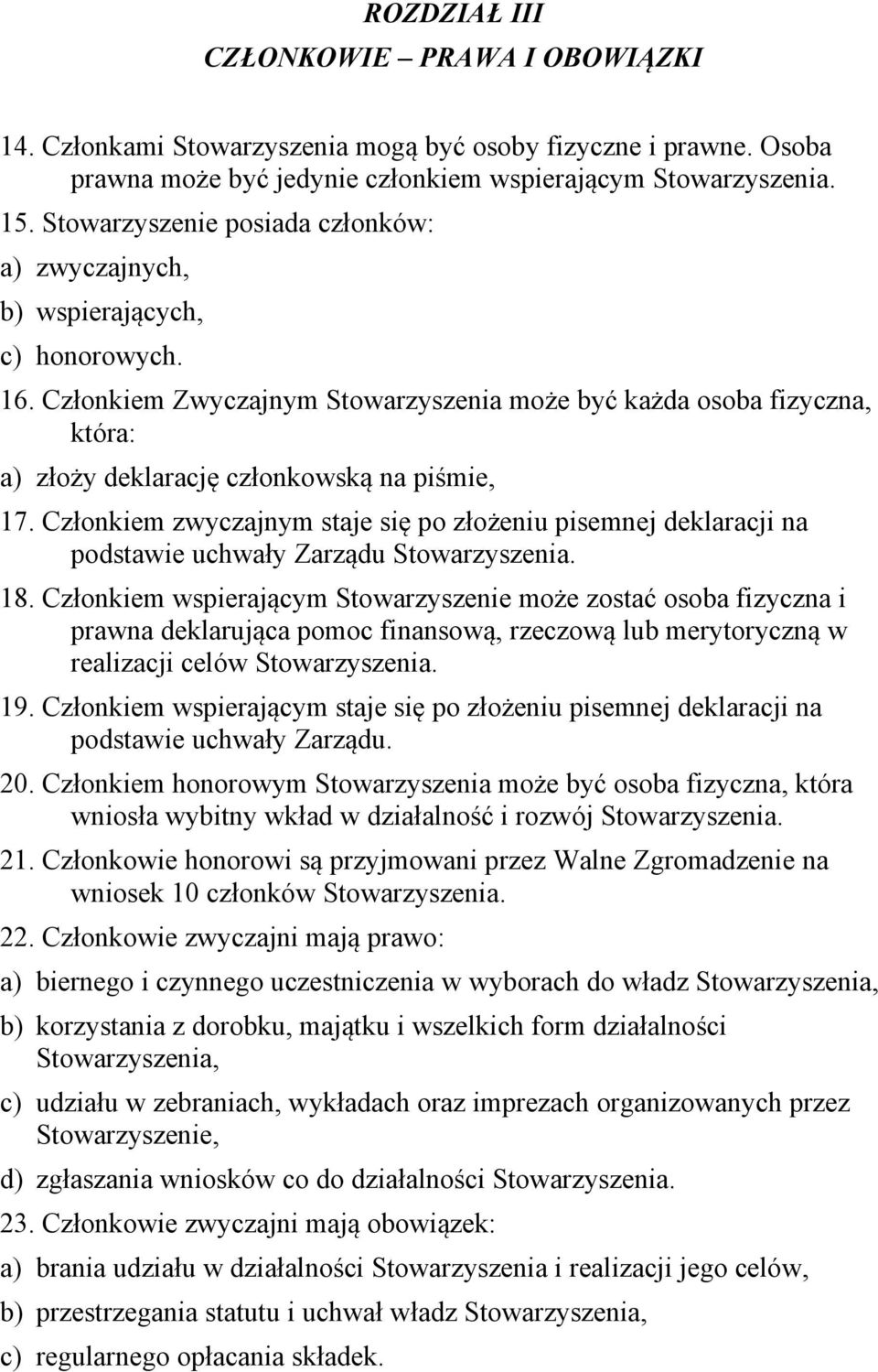 Członkiem Zwyczajnym Stowarzyszenia może być każda osoba fizyczna, która: a) złoży deklarację członkowską na piśmie, 17.