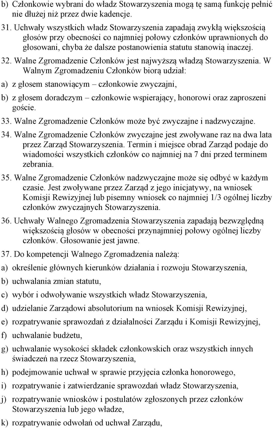 32. Walne Zgromadzenie Członków jest najwyższą władzą Stowarzyszenia.