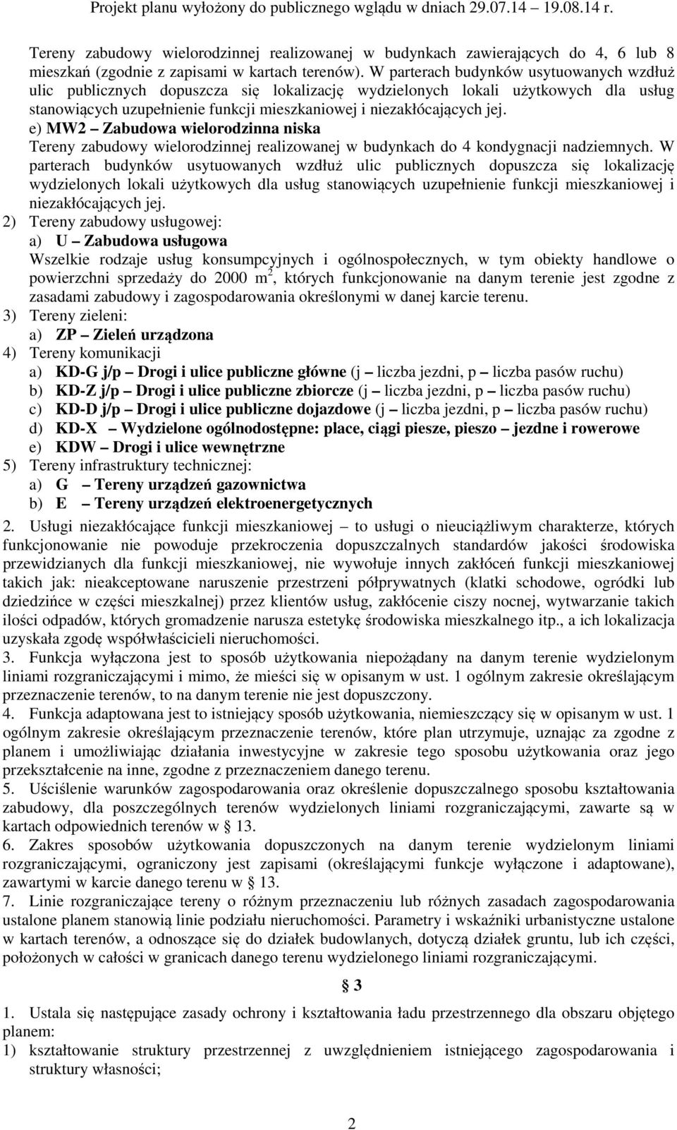 e) MW2 Zabudowa wielorodzinna niska Tereny zabudowy wielorodzinnej realizowanej w budynkach do 4 kondygnacji nadziemnych.