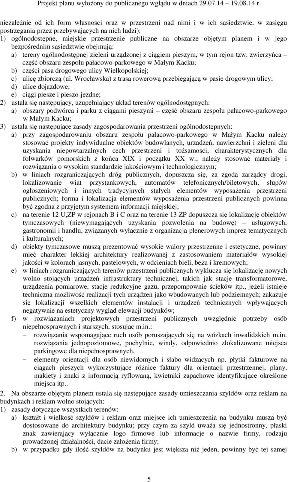 zwierzyńca część obszaru zespołu pałacowo-parkowego w Małym Kacku; b) części pasa drogowego ulicy Wielkopolskiej; c) ulicę zbiorczą (ul.