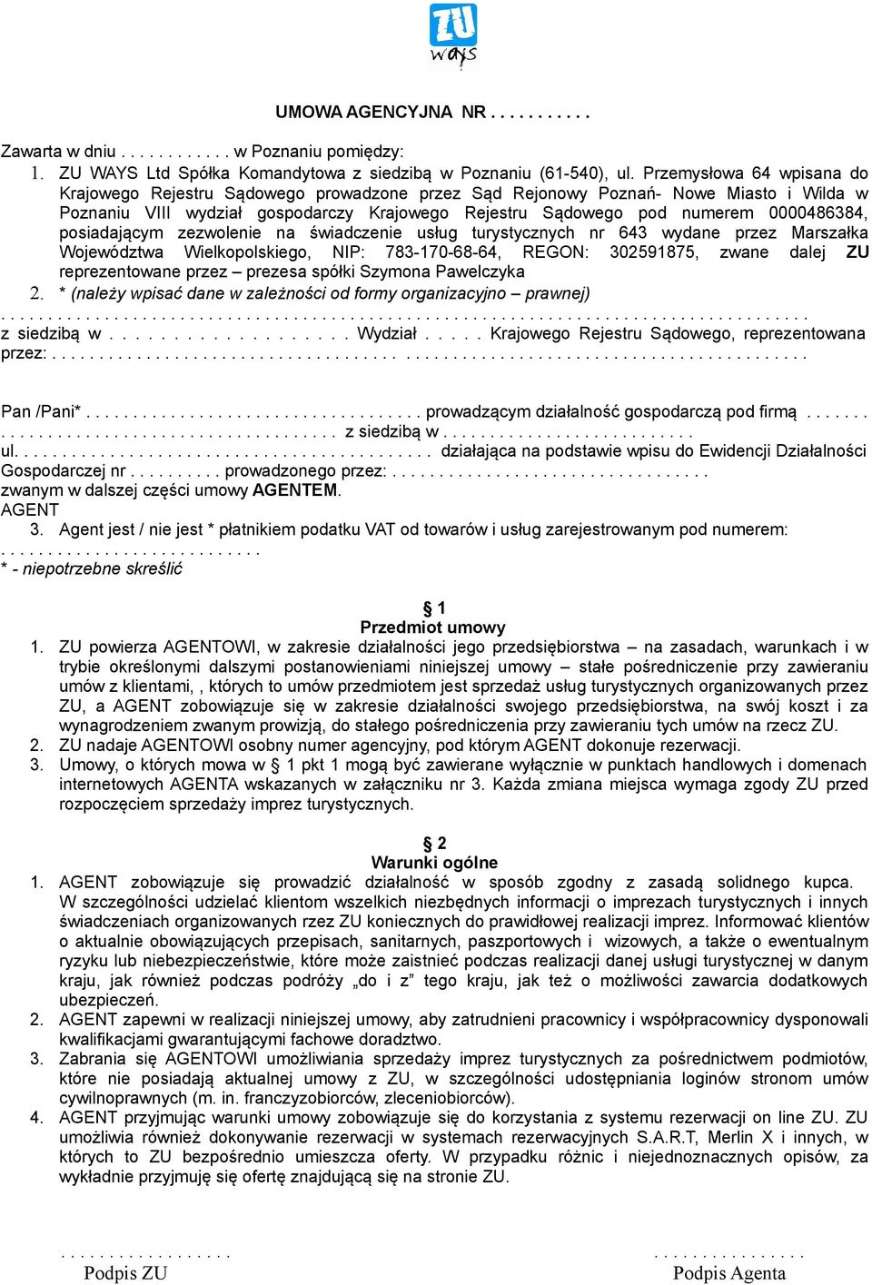posiadającym zezwolenie na świadczenie usług turystycznych nr 643 wydane przez Marszałka Województwa Wielkopolskiego, NIP: 783-170-68-64, REGON: 302591875, zwane dalej ZU reprezentowane przez prezesa
