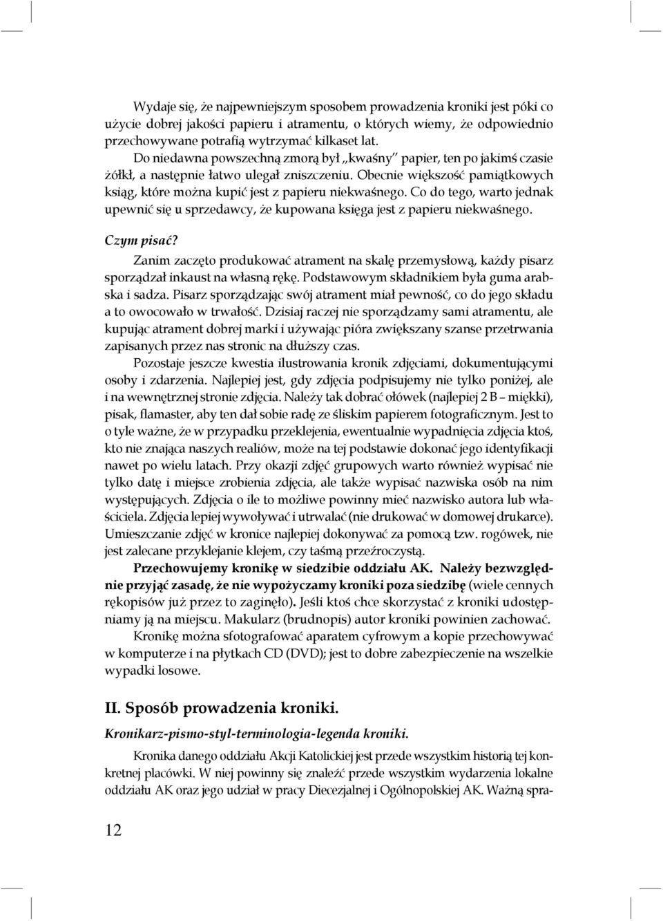 Co do tego, warto jednak upewnić się u sprzedawcy, że kupowana księga jest z papieru niekwaśnego. Czym pisać?