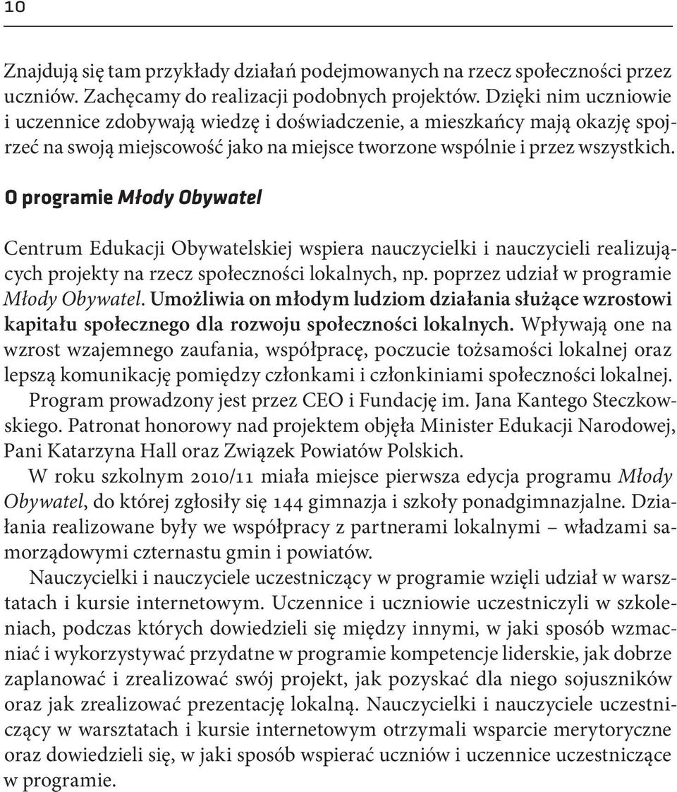 O programie Młody Obywatel Centrum Edukacji Obywatelskiej wspiera nauczycielki i nauczycieli realizujących projekty na rzecz społeczności lokalnych, np. poprzez udział w programie Młody Obywatel.