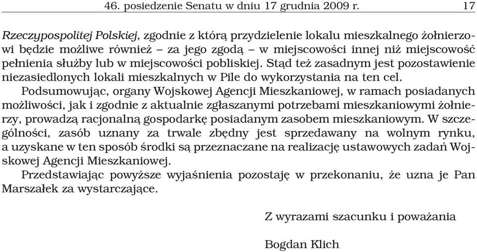 pobliskiej. St¹d te zasadnym jest pozostawienie niezasiedlonych lokali mieszkalnych w Pile do wykorzystania na ten cel.