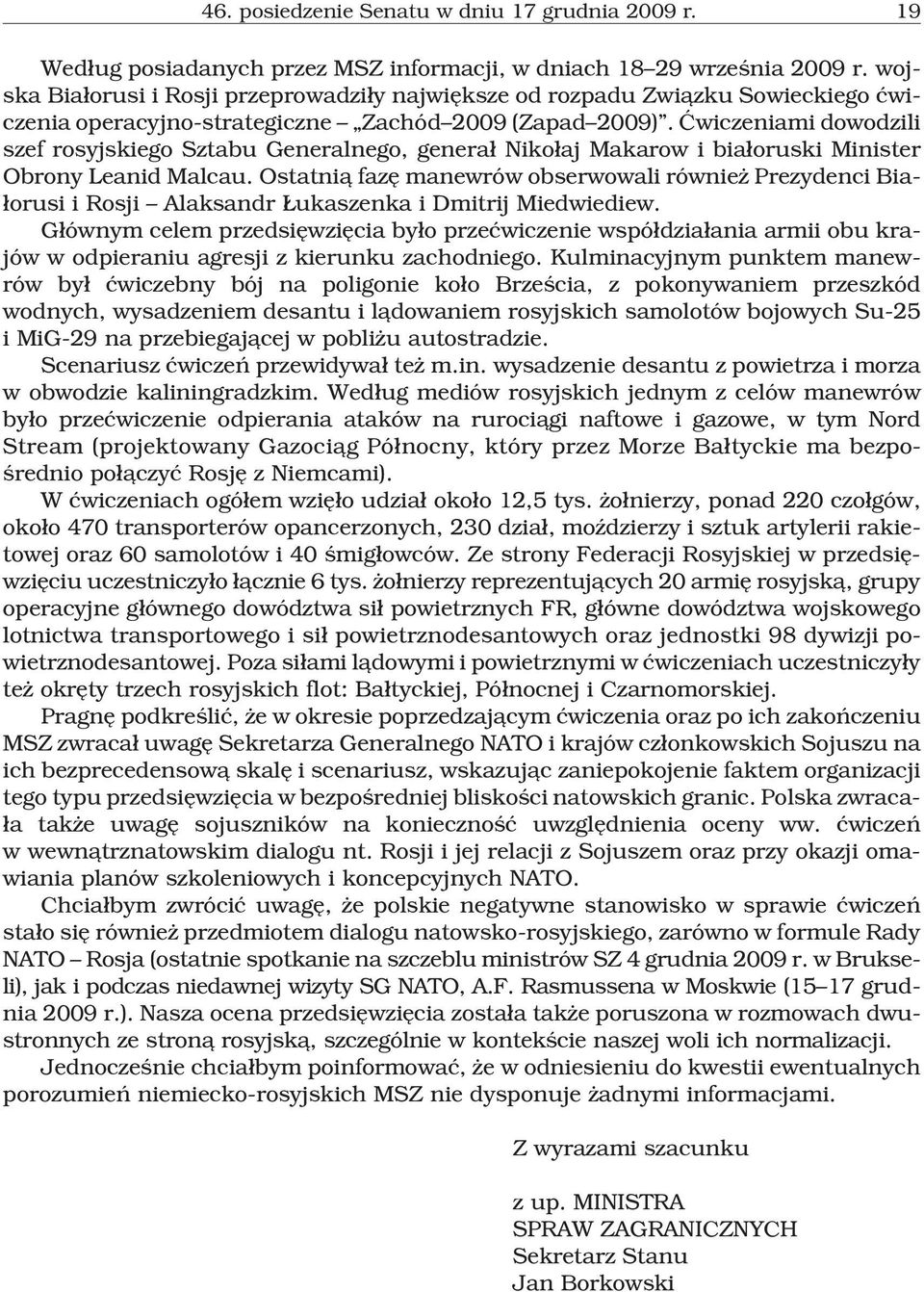 Æwiczeniami dowodzili szef rosyjskiego Sztabu Generalnego, genera³ Niko³aj Makarow i bia³oruski Minister Obrony Leanid Malcau.