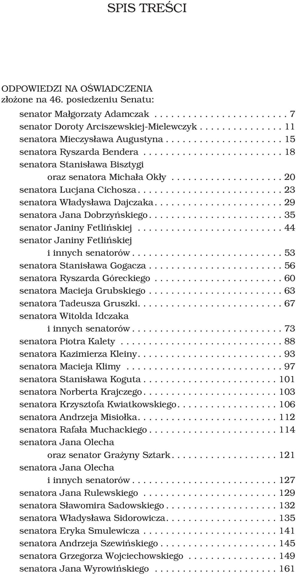 ..35 senator Janiny Fetliñskiej...44 senator Janiny Fetliñskiej i innych senatorów...53 senatora Stanis³awa Gogacza...56 senatora Ryszarda Góreckiego...60 senatora Macieja Grubskiego.