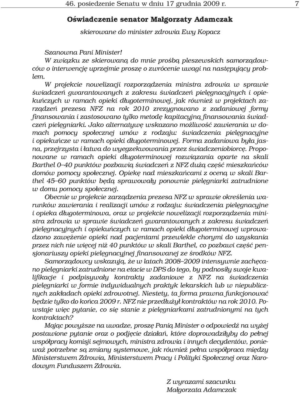 W projekcie nowelizacji rozporz¹dzenia ministra zdrowia w sprawie œwiadczeñ gwarantowanych z zakresu œwiadczeñ pielêgnacyjnych i opiekuñczych w ramach opieki d³ugoterminowej, jak równie w projektach