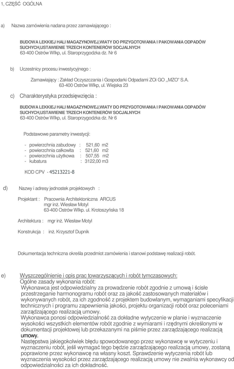 Wiejska 23 c) Charakterystyka przedsięwzięcia : BUDOWA LEKKIEJ HALI MAGAZYNOWEJ,WIATY DO PRZYGOTOWANIA I PAKOWANIA ODPADÓW SUCHYCH,USTAWIENIE TRZECH KONTENERÓW SOCJALNYCH 63-400 Ostrów Wlkp, ul.