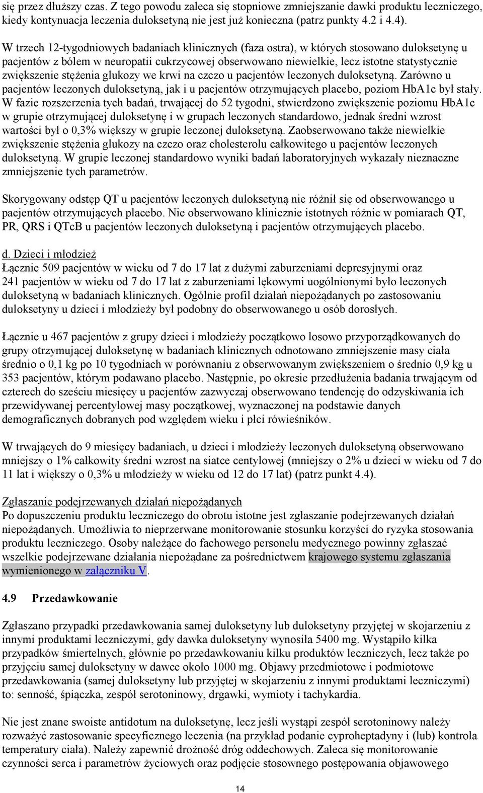 zwiększenie stężenia glukozy we krwi na czczo u pacjentów leczonych duloksetyną. Zarówno u pacjentów leczonych duloksetyną, jak i u pacjentów otrzymujących placebo, poziom HbA1c był stały.
