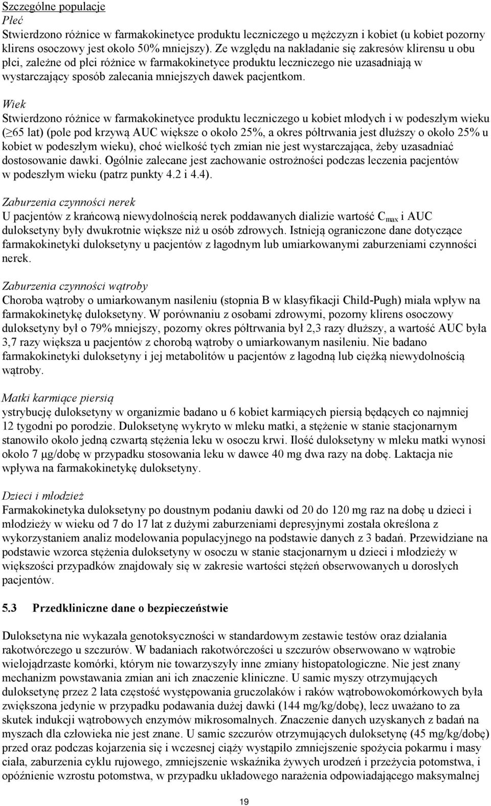 Wiek Stwierdzono różnice w farmakokinetyce produktu leczniczego u kobiet młodych i w podeszłym wieku ( 65 lat) (pole pod krzywą AUC większe o około 25%, a okres półtrwania jest dłuższy o około 25% u