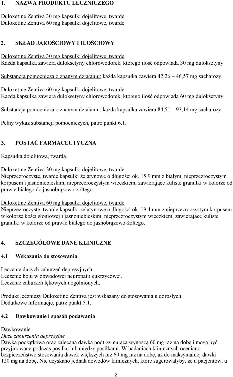 Substancja pomocnicza o znanym działaniu: każda kapsułka zawiera 42,26 46,57 mg sacharozy.