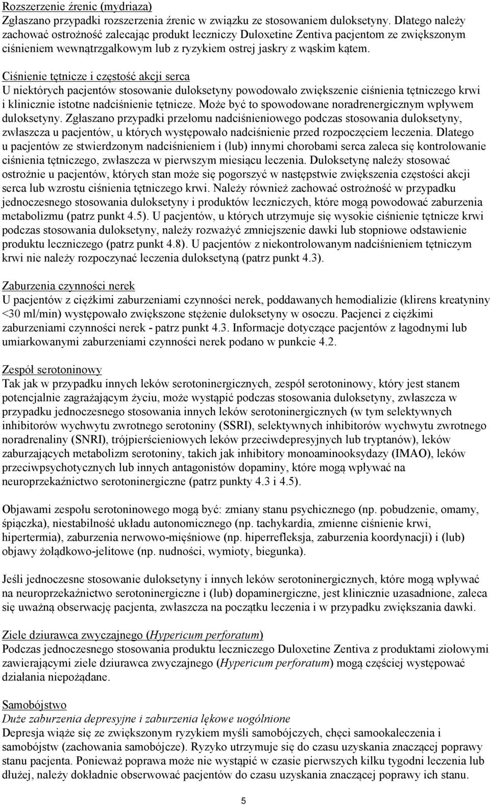 Ciśnienie tętnicze i częstość akcji serca U niektórych pacjentów stosowanie duloksetyny powodowało zwiększenie ciśnienia tętniczego krwi i klinicznie istotne nadciśnienie tętnicze.