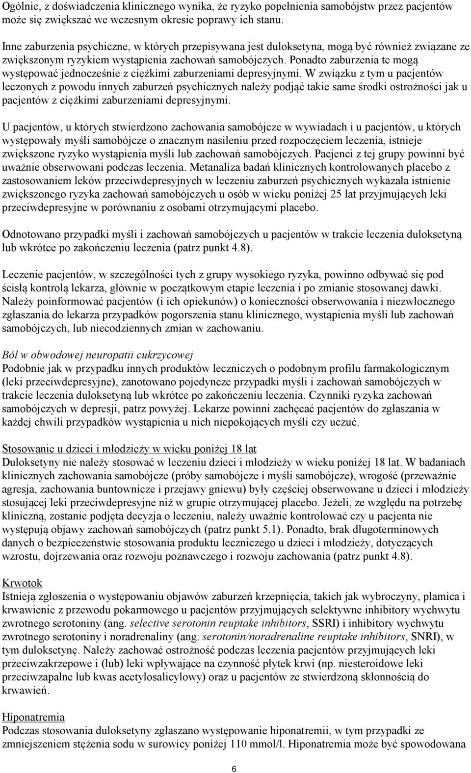 Ponadto zaburzenia te mogą występować jednocześnie z ciężkimi zaburzeniami depresyjnymi.