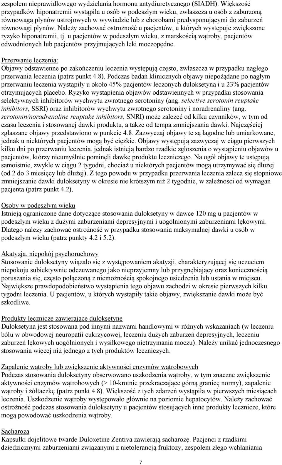 płynów. Należy zachować ostrożność u pacjentów, u których występuje zwiększone ryzyko hiponatremii, tj.