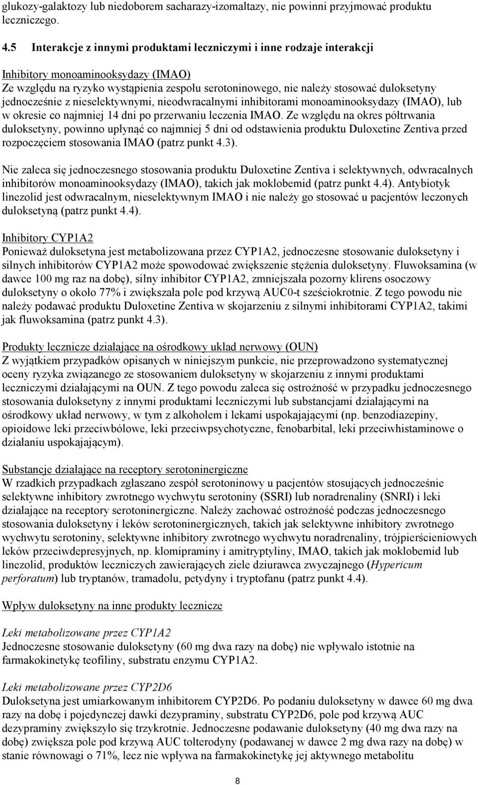 jednocześnie z nieselektywnymi, nieodwracalnymi inhibitorami monoaminooksydazy (IMAO), lub w okresie co najmniej 14 dni po przerwaniu leczenia IMAO.